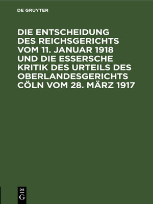cover image of Die Entscheidung des Reichsgerichts vom 11. Januar 1918 und die Essersche Kritik des Urteils des Oberlandesgerichts Cöln vom 28. März 1917